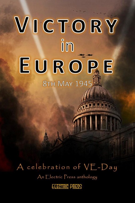 Victory in Europe: A Celebration of VE Day (An Electric Eclectic Book) - Electric Eclectic Authors, Jane Risdon, Julia Blake, Karen J. Mossman, Paul White
