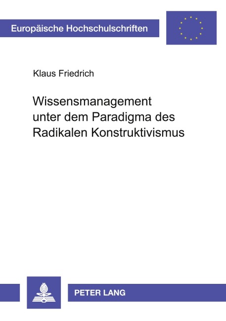 Wissensmanagement unter dem Paradigma des Radikalen Konstruktivismus - Klaus Friedrich