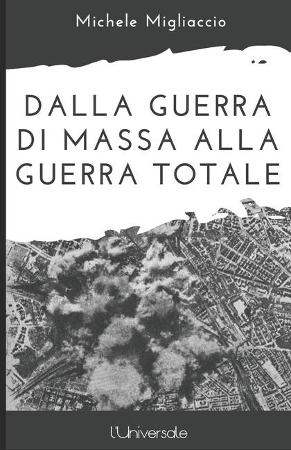 Dalla guerra di massa alla guerra totale - Michele Migliaccio