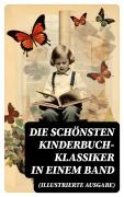 Cover-Bild zum Titel 'Die schönsten Kinderbuch-Klassiker in einem Band (Illustrierte Ausgabe)' von 'Agnes Sapper, Rudyard Kipling, Carlo Collodi, Else Ury, Jules Verne'