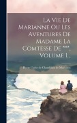 Cover-Bild zum Titel 'La Vie De Marianne Ou Les Aventures De Madame La Comtesse De ***, Volume 1...' von ''