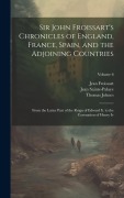 Cover-Bild zum Titel 'Sir John Froissart's Chronicles of England, France, Spain, and the Adjoining Countries: From the Latter Part of the Reign of Edward Ii. to the Coronat' von 'Thomas Johnes, Jean Froissart, Jean Sainte-Palaye'