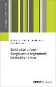 Cover-Bild zum Titel 'Geld oder Leben - Sorge und Sorgearbeit im Kapitalismus' von 'Brigitte Aulenbacher, Tine Haubner, Cornelia Klinger'