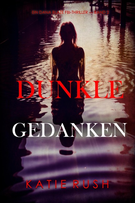 Dunkle Gedanken (Ein Dana Blaze FBI-Thriller - Band 2) - Katie Rush
