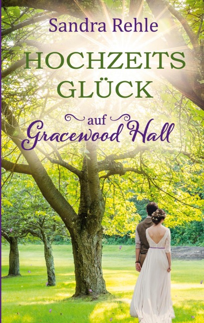 Hochzeitsglück auf Gracewood Hall - Sandra Rehle
