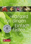 Hildegard von Bingen. Einfach fasten - Brigitte Pregenzer