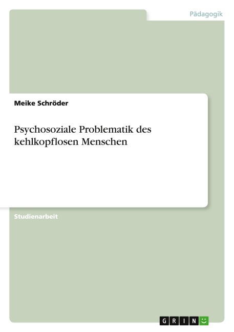 Psychosoziale Problematik des kehlkopflosen Menschen - Meike Schröder