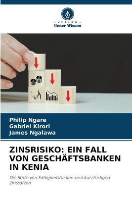 ZINSRISIKO: EIN FALL VON GESCHÄFTSBANKEN IN KENIA - Philip Ngare, Gabriel Kirori, James Ngalawa