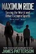 Cover-Bild zum Titel 'Maximum Ride: Saving the World and Other Extreme Sports' von 'James Patterson'