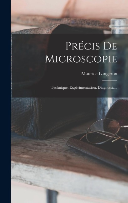 Précis De Microscopie: Technique, Expérimentation, Diagnostic... - Maurice Langeron