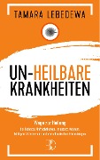 Cover-Bild zum Titel 'Un-Heilbare Krankheiten' von 'Tamara Lebedewa'