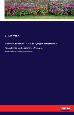 Geschichte der Familie Schenk von Nydeggen insbesondere des Kriegsobristen Martin Schenk von Nydeggen - 