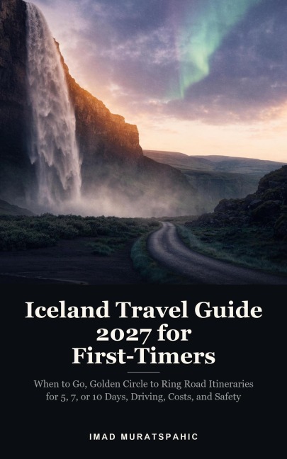 Iceland Travel Guide 2027 for First-Timers - Imad Muratspahic