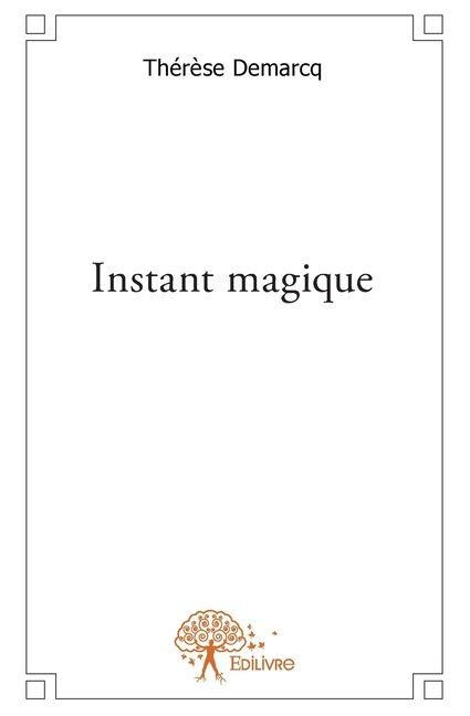Instant magique - Thérèse Demarcq