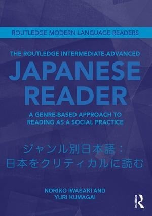 The Routledge Intermediate to Advanced Japanese Reader - Noriko Iwasaki, Yuri Kumagai