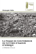 Cover-Bild zum Titel 'La Femme du Gouverneur ou Lettres d'Amour d'Afrique' von 'Christophe Vallée'