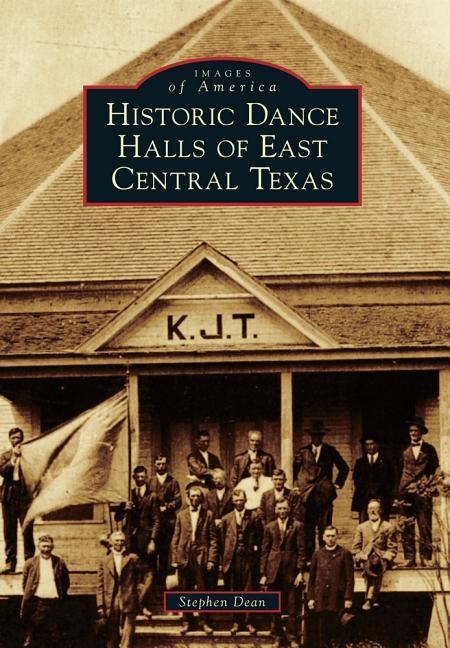 Historic Dance Halls of East Central Texas - Stephen Dean