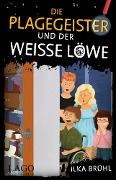 Die Plagegeister und der weiße Löwe - Ilka Brühl