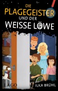 Cover-Bild zum Titel 'Die Plagegeister und der weiße Löwe' von 'Ilka Brühl'