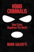 Cover-Bild zum Titel 'Homo Criminalis' von 'Mark Galeotti'