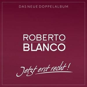 Roberto Blanco: Jetzt erst Recht! (2CDs) - Roberto Blanco