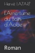 L'Amertume Du Bain d'Acide - Herve Lazarz