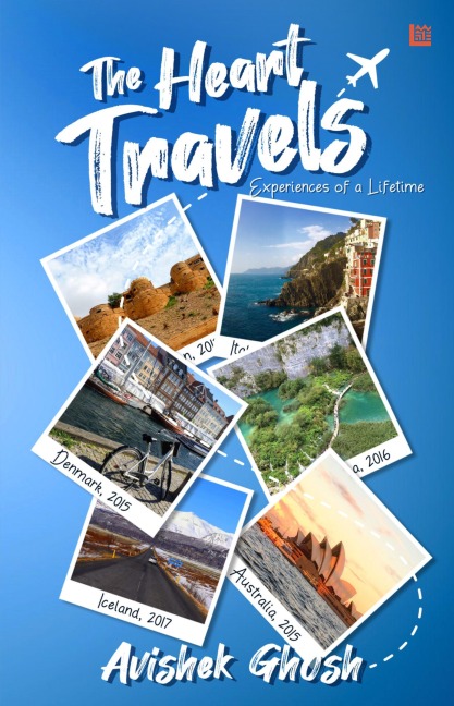 The Heart Travels: Experiences of a Lifetime - Avishek Ghosh