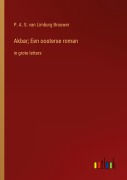 Cover-Bild zum Titel 'Akbar; Een oosterse roman' von 'P. A. S. Van Limburg Brouwer'