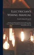 Cover-Bild zum Titel 'Electrician's Wiring Manual: A Handbook Of Practical Information On Electric Light, Power And Wireless Installations, In Accordance With The Nation' von 'Frank Ferdinand Sengstock'