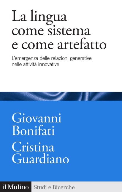 La lingua come sistema e come artefatto. L'emergenza delle relazioni generative nelle attività innovative - Giovanni Bonifati, Cristina Guardiano