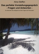 Cover-Bild zum Titel 'Das perfekte Vorstellungsgespräch - Fragen und Antworten -' von 'Alina Steffen'