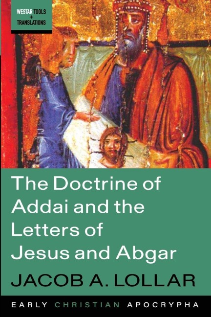 The Doctrine of Addai and the Letters of Jesus and Abgar - Jacob A. Lollar