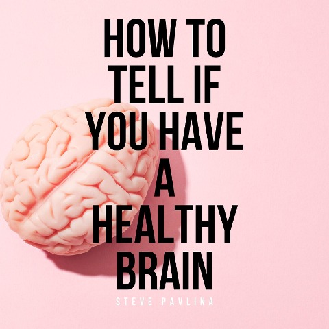 How to Tell If You Have a Healthy Brain - Steve Pavlina