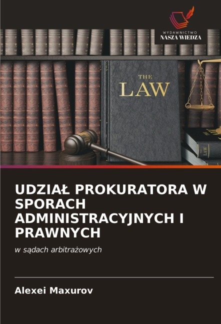 UDZIA¿ PROKURATORA W SPORACH ADMINISTRACYJNYCH I PRAWNYCH - Alexei Maxurov