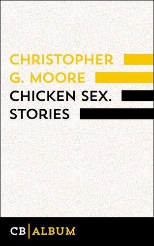Chicken Sex. Stories - Christopher G. Moore