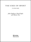 Cover-Bild zum Titel 'The Uses of Sport' von 'John Hughson, Marcus W. Free, David Inglis'