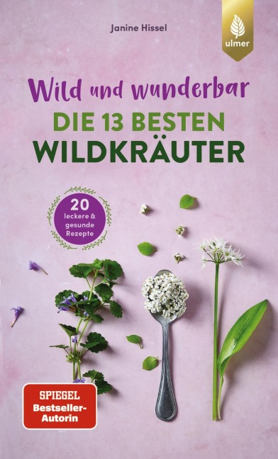 Wild und wunderbar: die 13 besten Wildkräuter - Janine Hissel