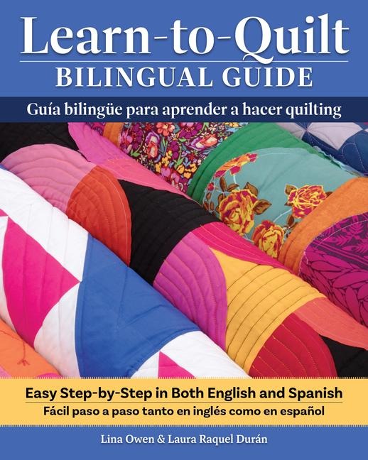Learn-To-Quilt Bilingual Guide/Guía Bilingüe Para Aprender a Hacer Quilting - Lina Owen, Laura Raquel Duran