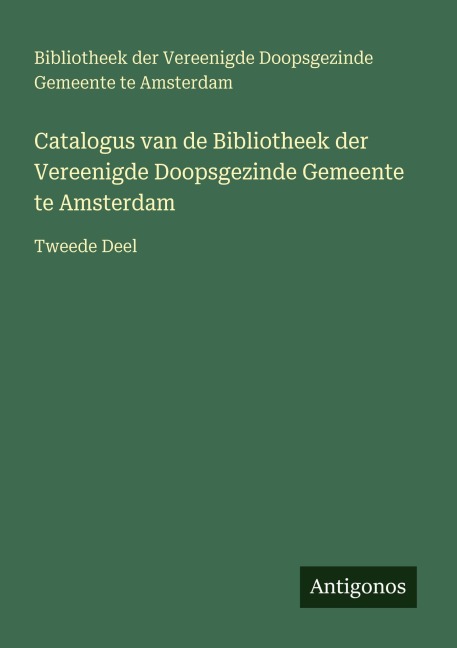 Catalogus van de Bibliotheek der Vereenigde Doopsgezinde Gemeente te Amsterdam - Bibliotheek der Vereenigde Doopsgezinde Gemeente te Amsterdam