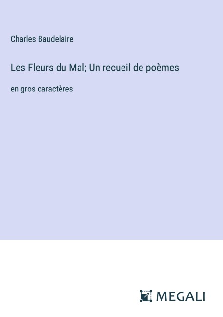 Les Fleurs du Mal; Un recueil de poèmes - Charles Baudelaire