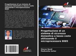 Cover-Bild zum Titel 'Progettazione di un sistema di sicurezza domestica a basso costo utilizzando il microprocessore 8085' von 'Shovon Nandi, Madhumita Sarkar'