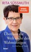 Überlasst die Welt nicht den Wahnsinnigen - Rita Süssmuth