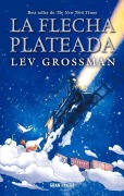 Cover-Bild zum Titel 'La Flecha Plateada' von 'Lev Grossman'