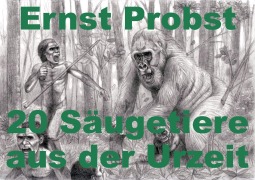 Cover-Bild zum Titel '20 Säugetiere aus der Urzeit' von 'Ernst Probst'