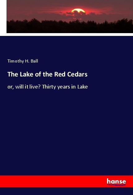 The Lake of the Red Cedars - Timothy H. Ball