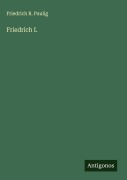 Cover-Bild zum Titel 'Friedrich I.' von 'Friedrich R. Paulig'