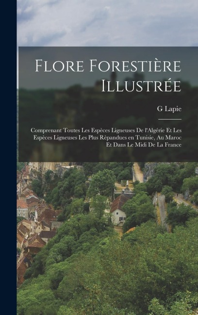 Flore forestière illustrée - Lapie G