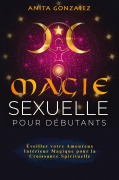 Cover-Bild zum Titel 'Magie Sexuelle pour Débutants' von 'Anita Gonzalez'