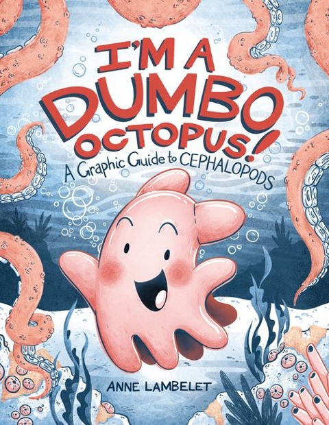 I'm a Dumbo Octopus! - Anne Lambelet