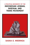 Cover-Bild zum Titel 'A Political Biography of the Indonesian Lesbian, Bisexual and Trans Movement' von 'Saskia Wieringa'